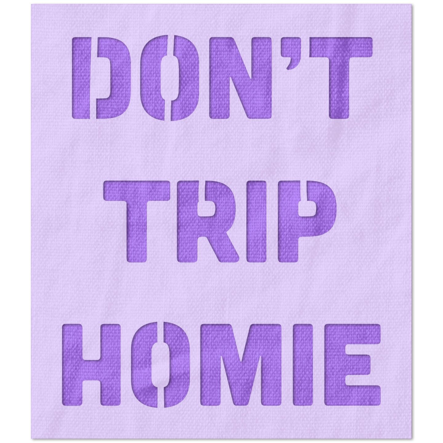 Don't Trip Homie Stencil