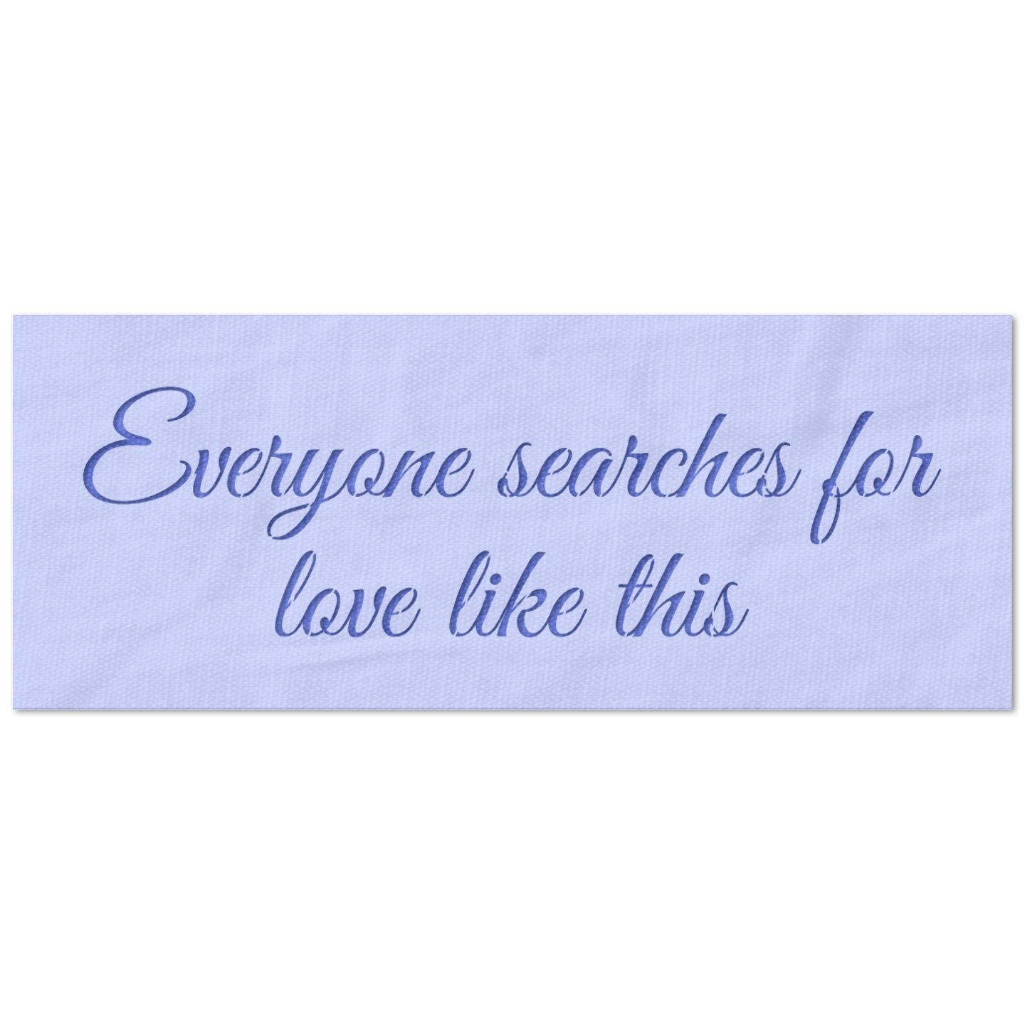 Everyone Searches for Love Like This Quote Stencil