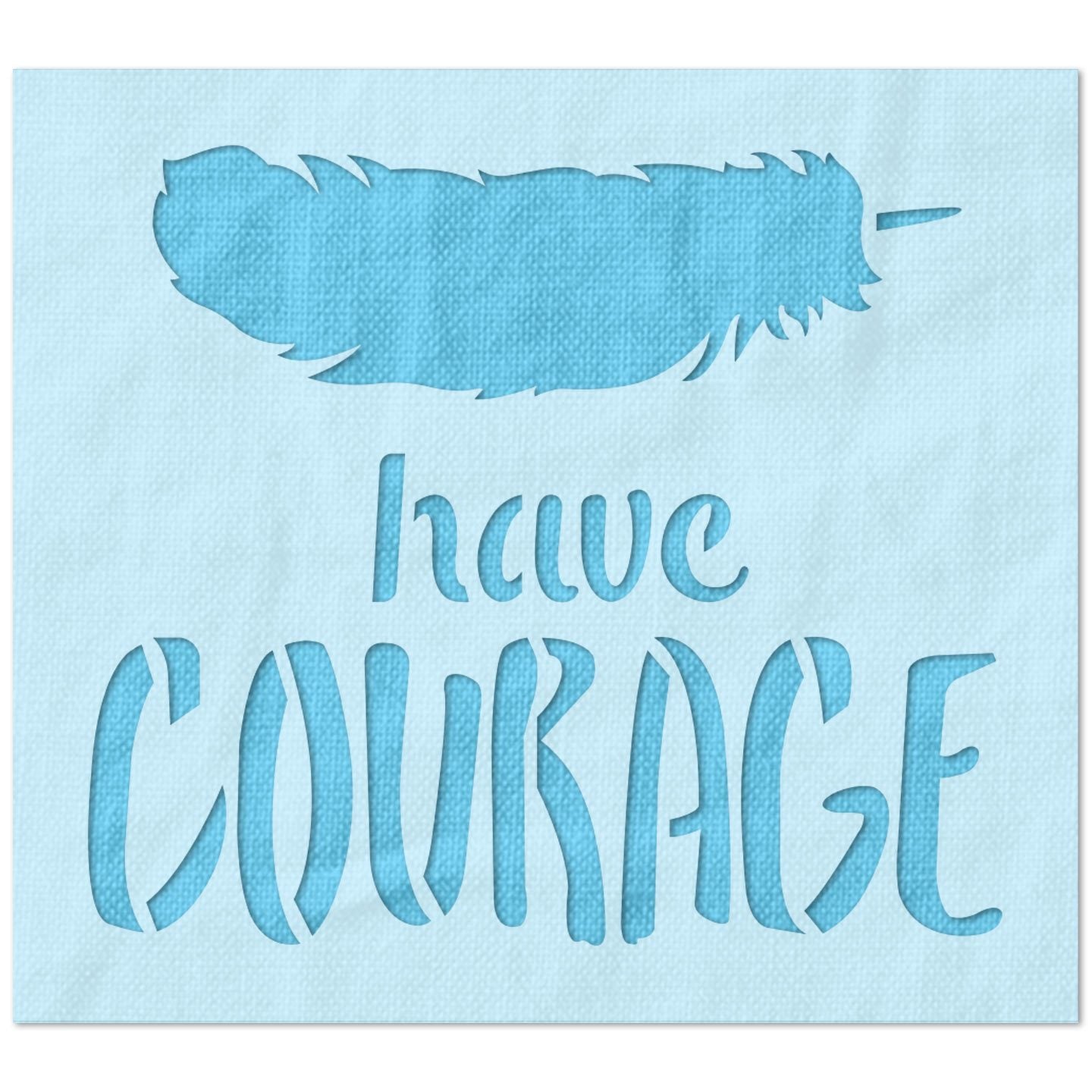 Have Courage Feather Stencil