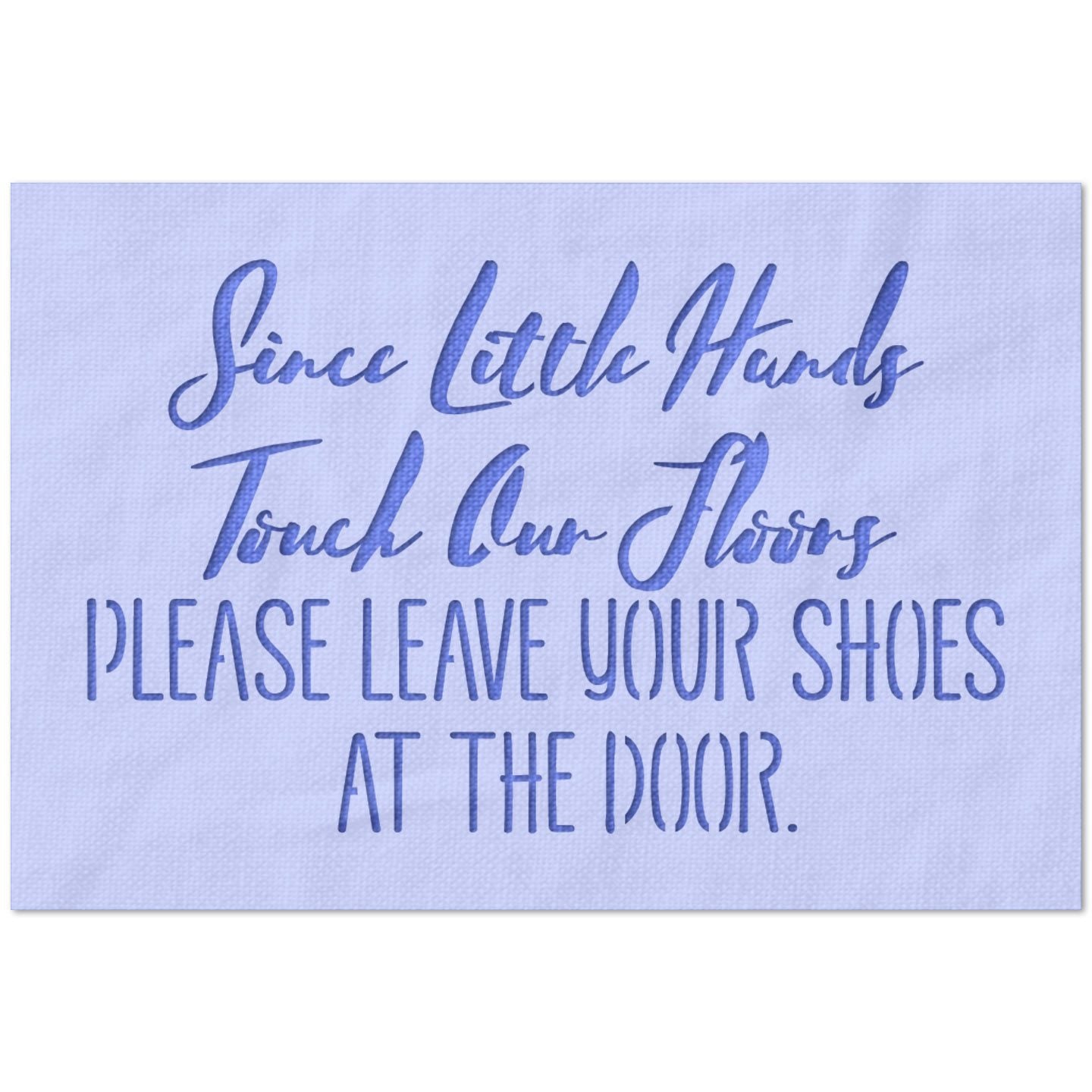 Since Little Hands Touch Our Floors Stencil
