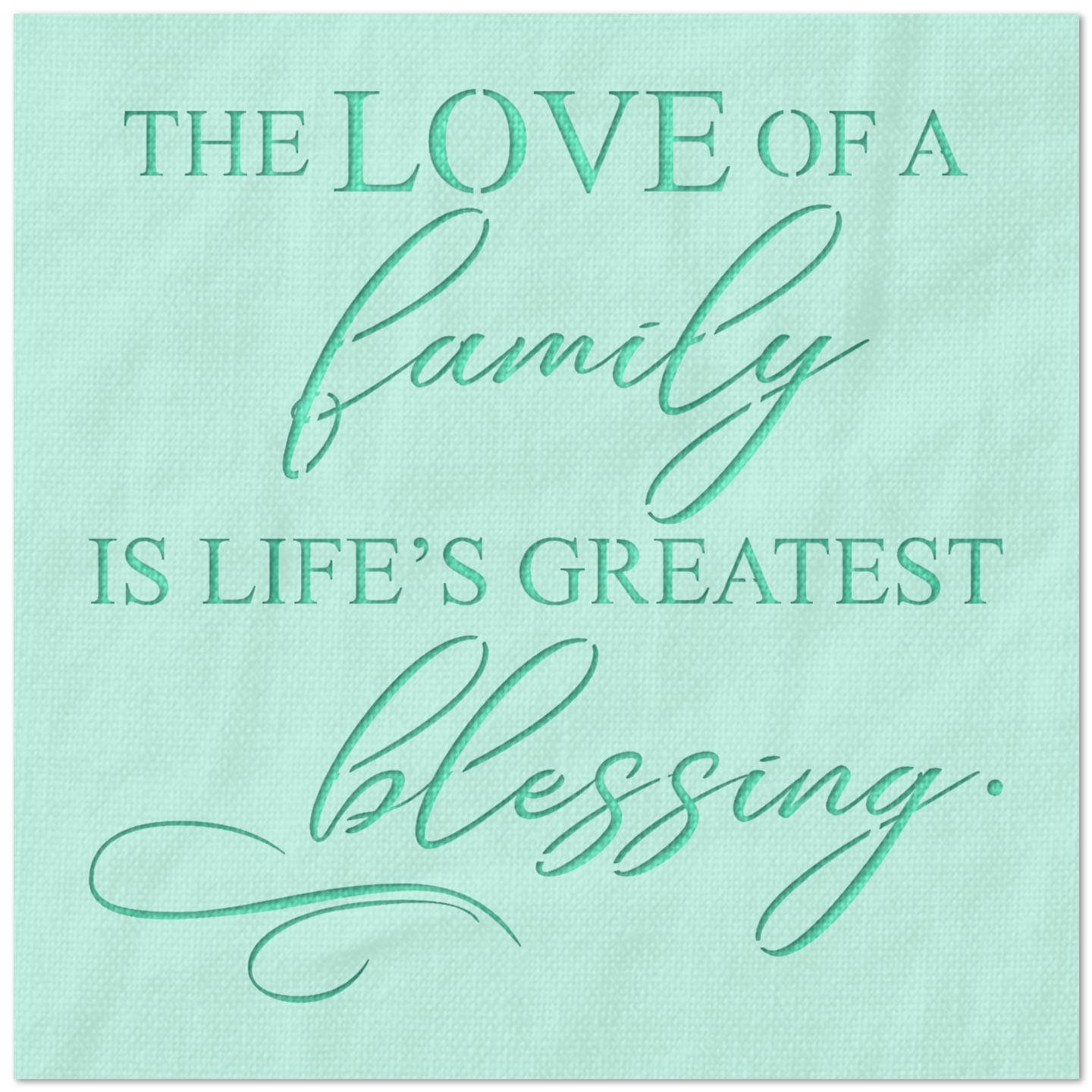 The Love of a Family is Life's Greatest Blessing Stencil