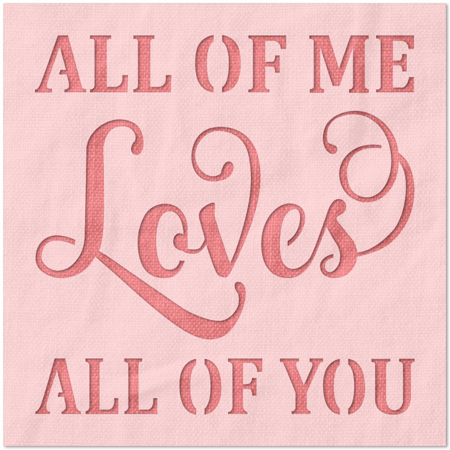 All of Me Loves All of You Stencil
