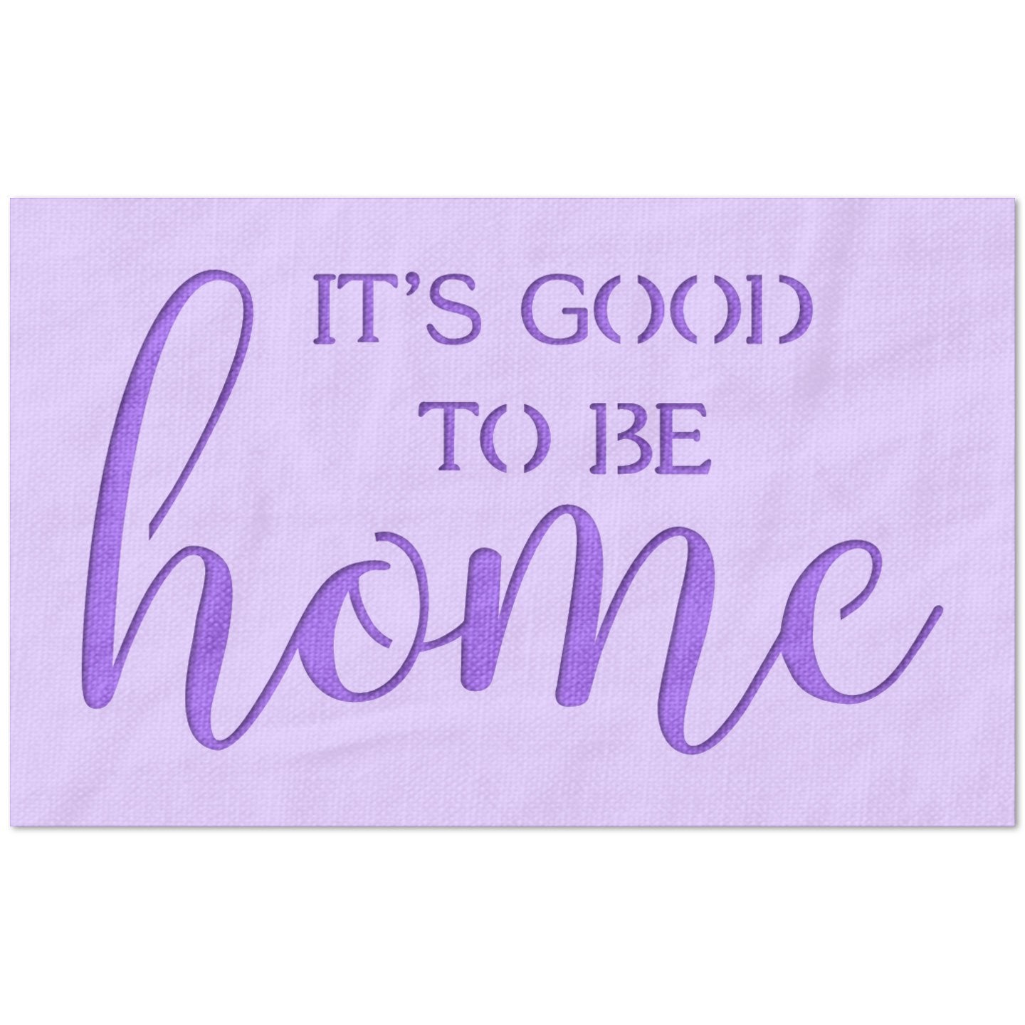 It's Good to be Home Stencil