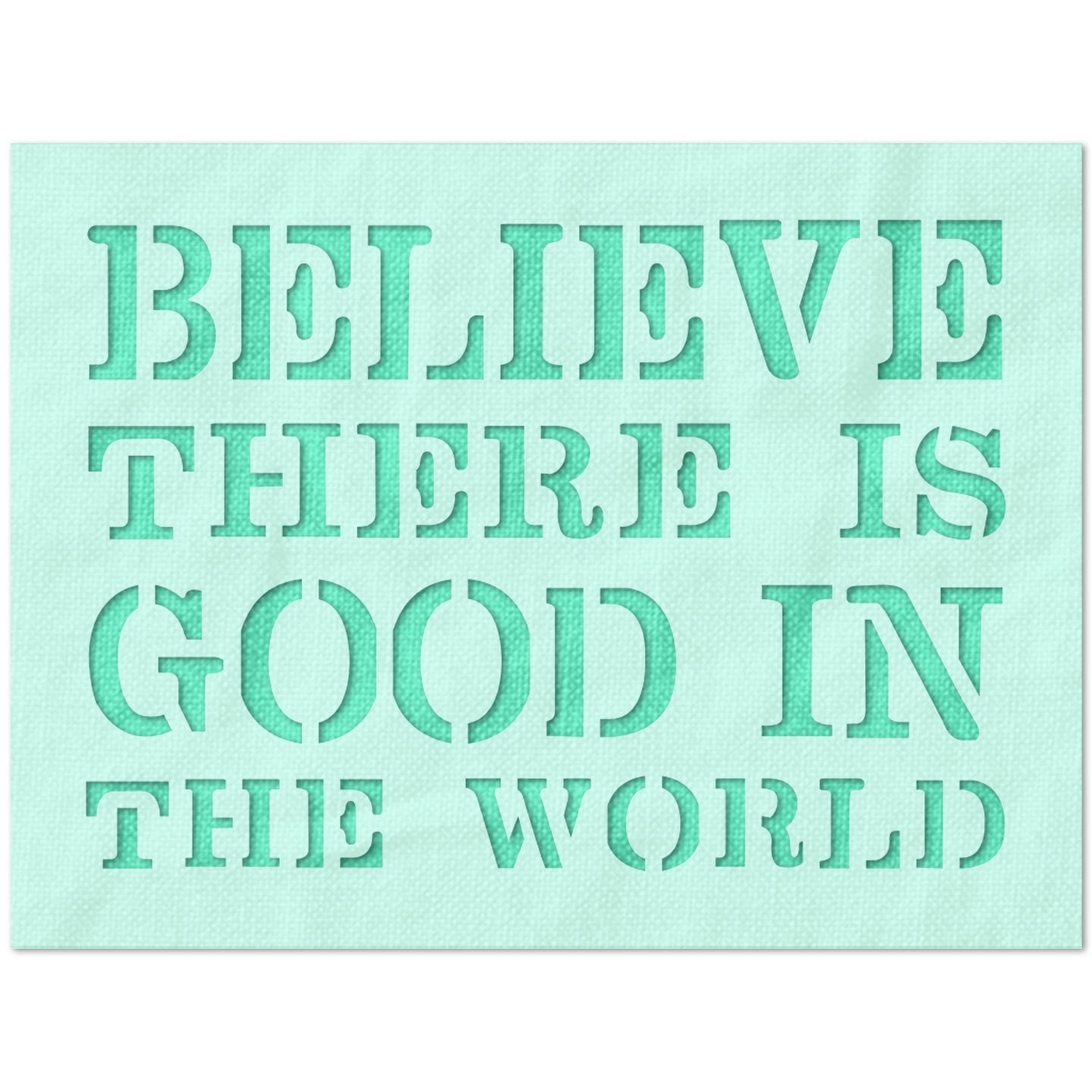 Believe There is Good in the World Stencil