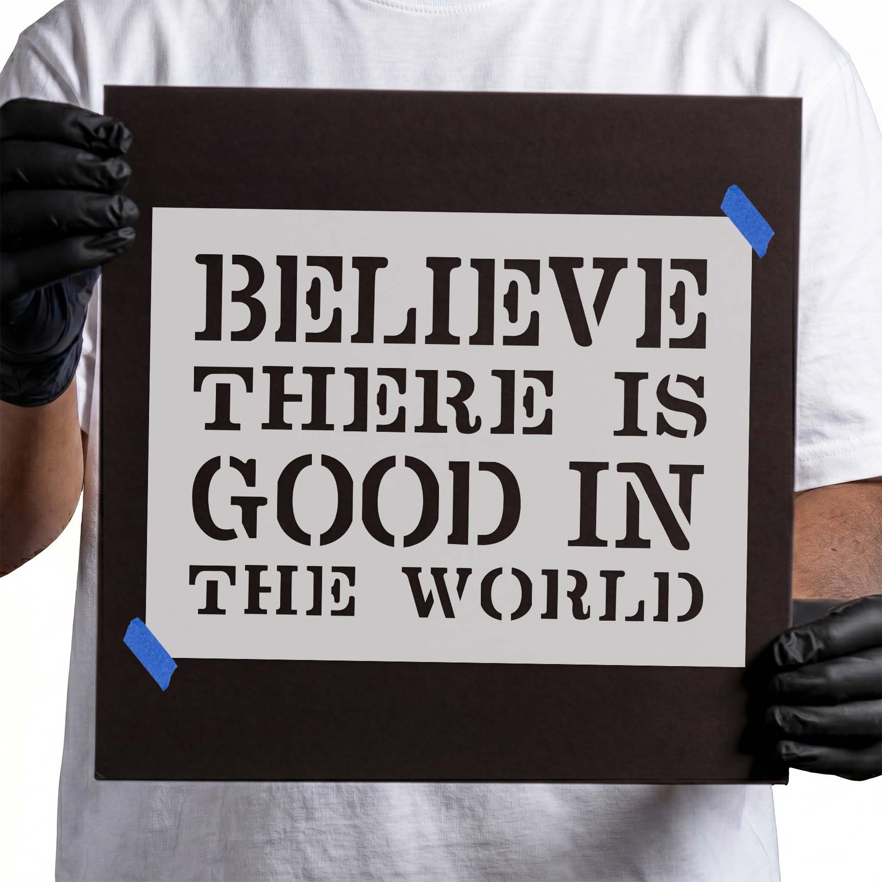 Inspirational stencil reading Believe There Is Good in the World