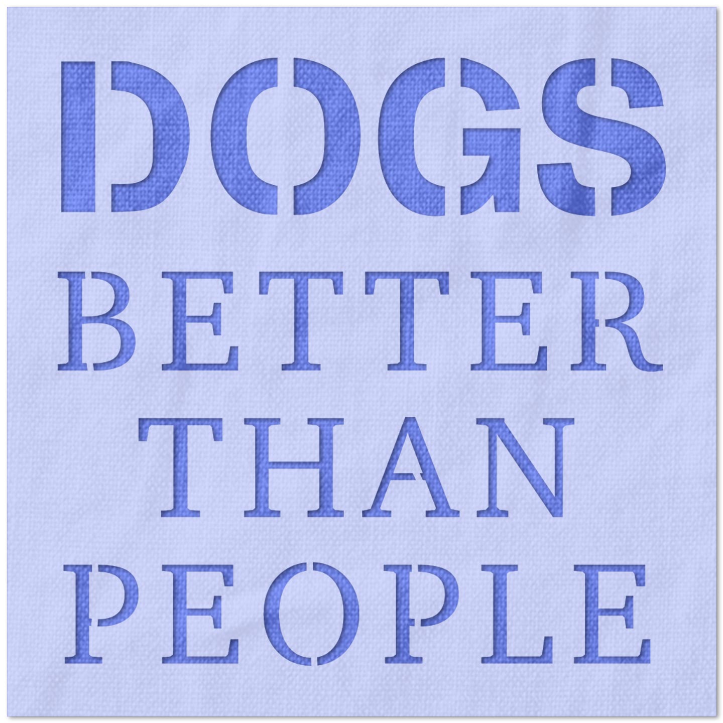 Dogs Better Than People Stencil