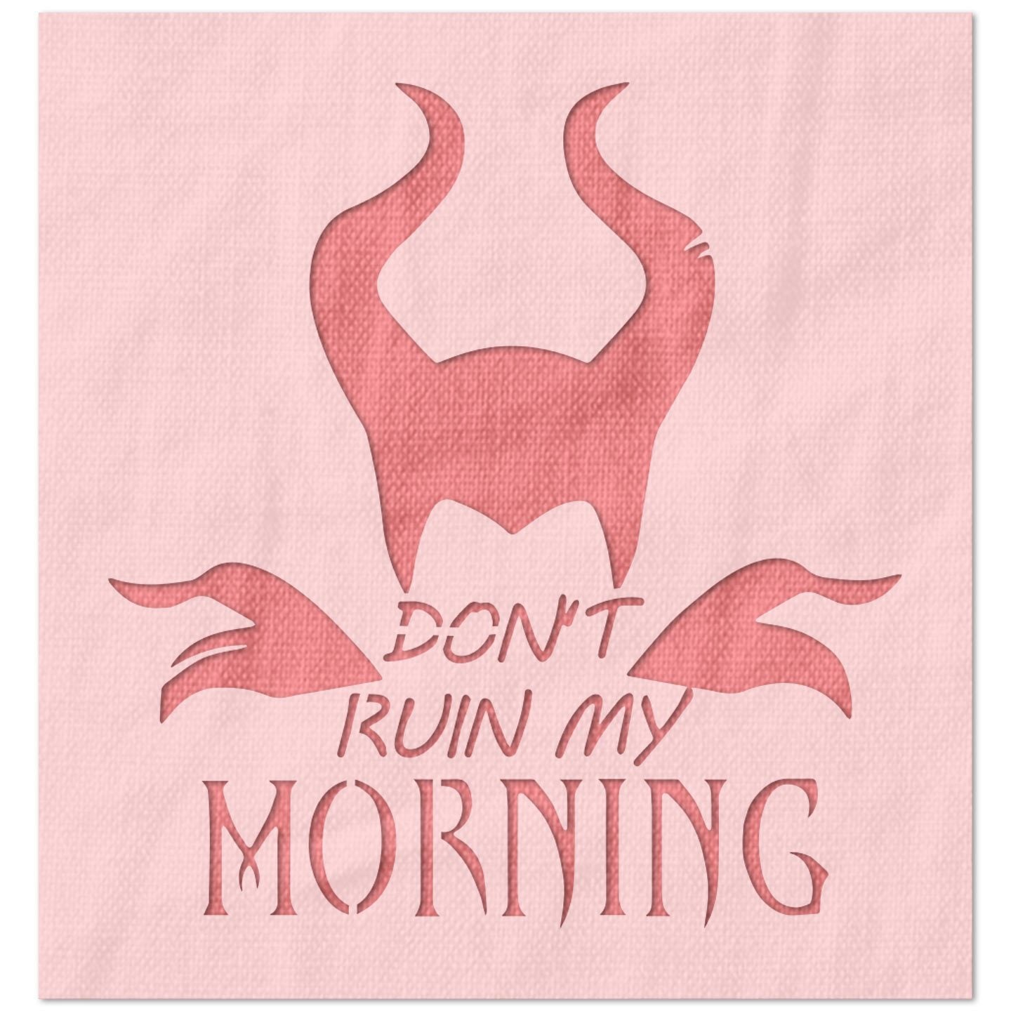 Don't Ruin My Morning Stencil