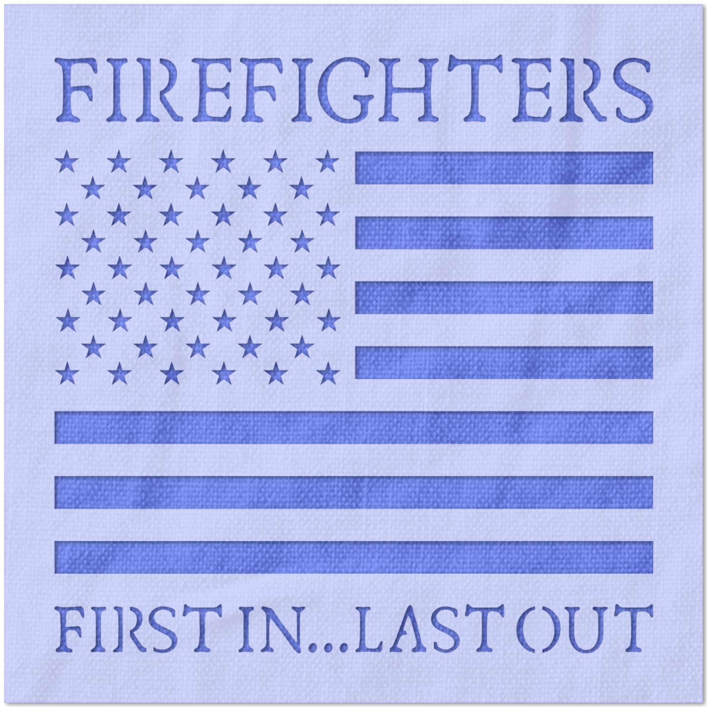 Firefighters First In Last Out Stencil
