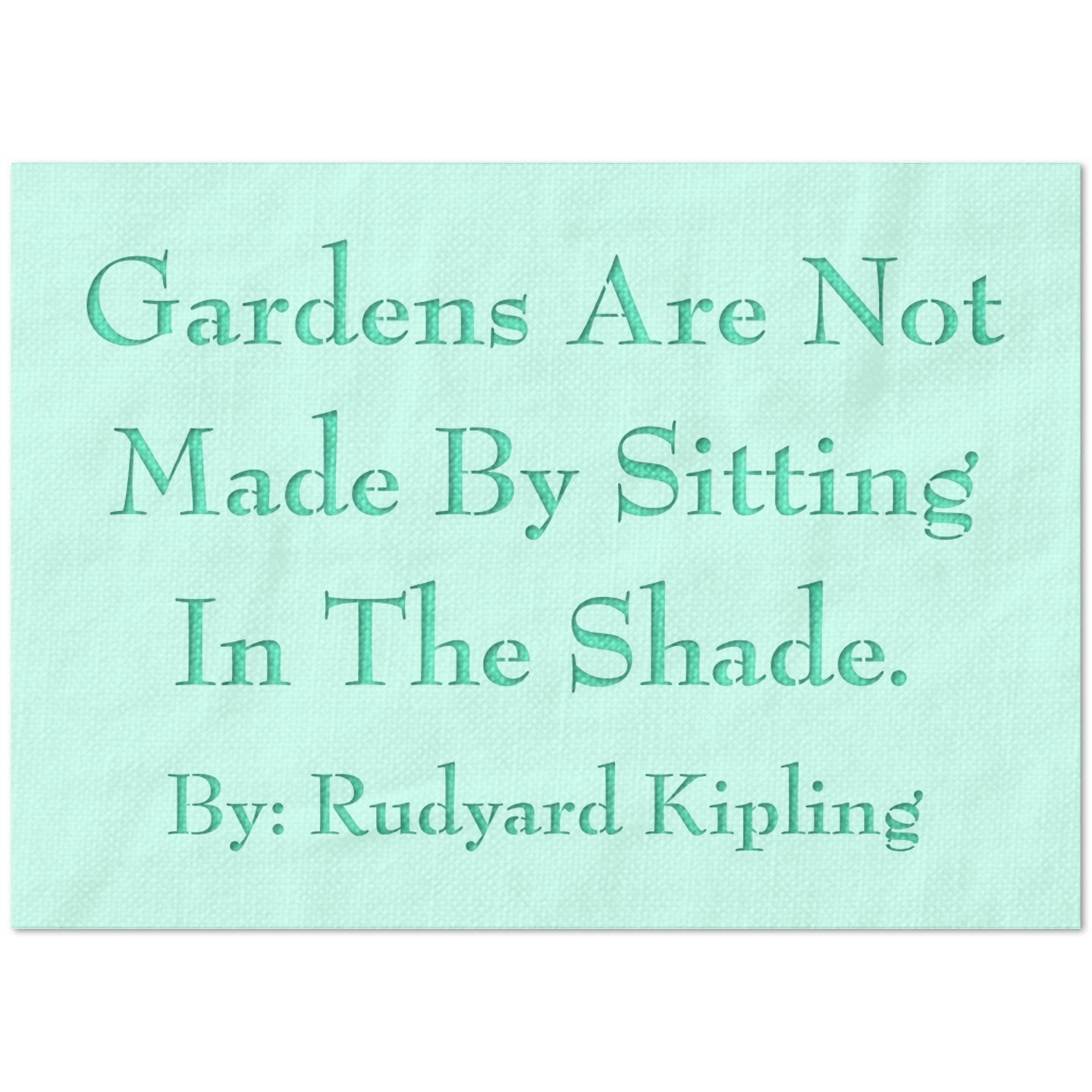 Gardens are Not Made by Sitting in the Shade Stencil