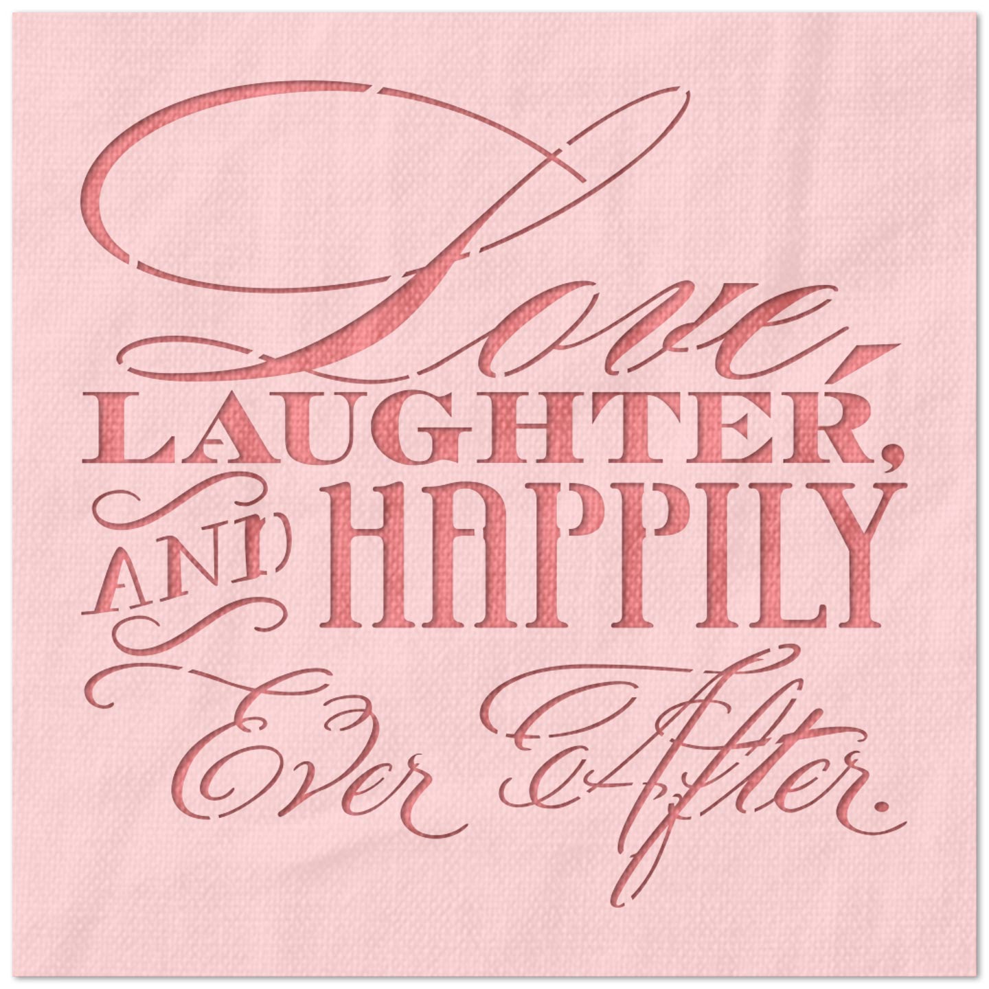 Love Laughter Happily Ever After Stencil