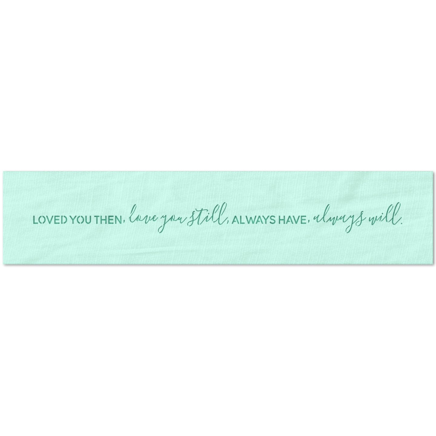 Loved You Then Love You Still Stencil