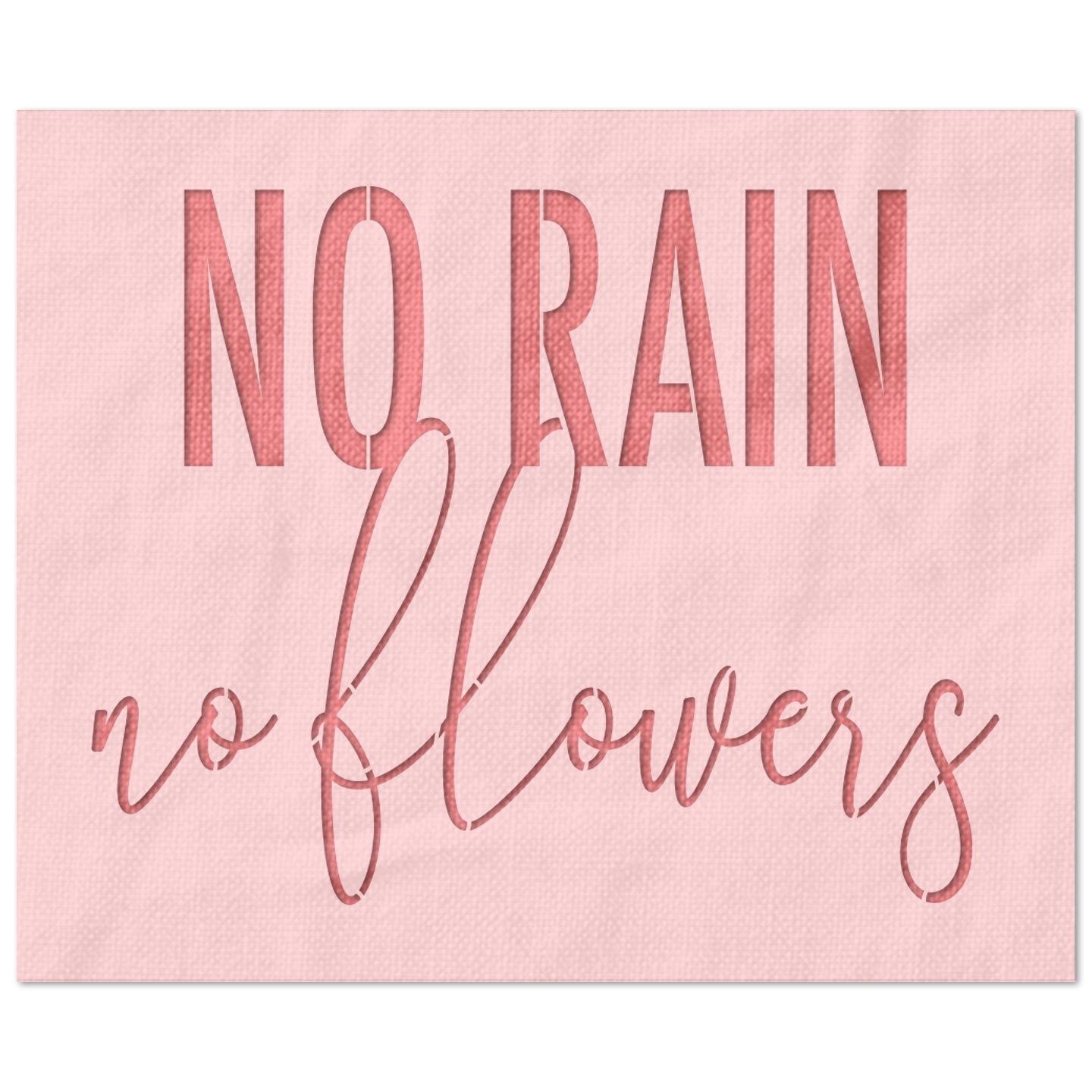 No Rain No Flowers Stencil