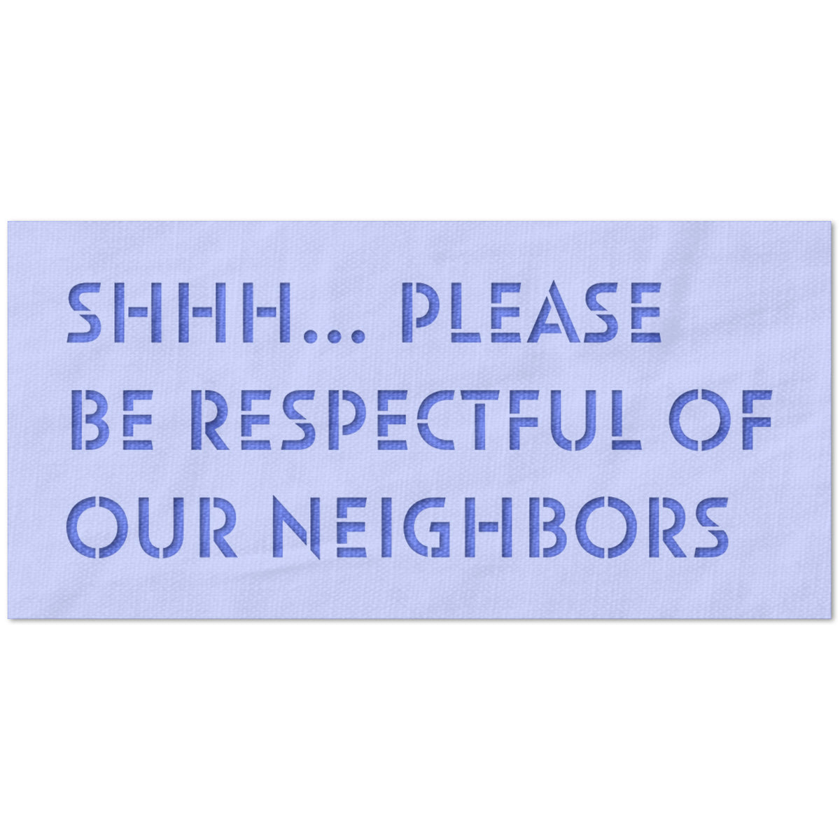 Shhh Please Be Respectful of Our Neighbors Stencil