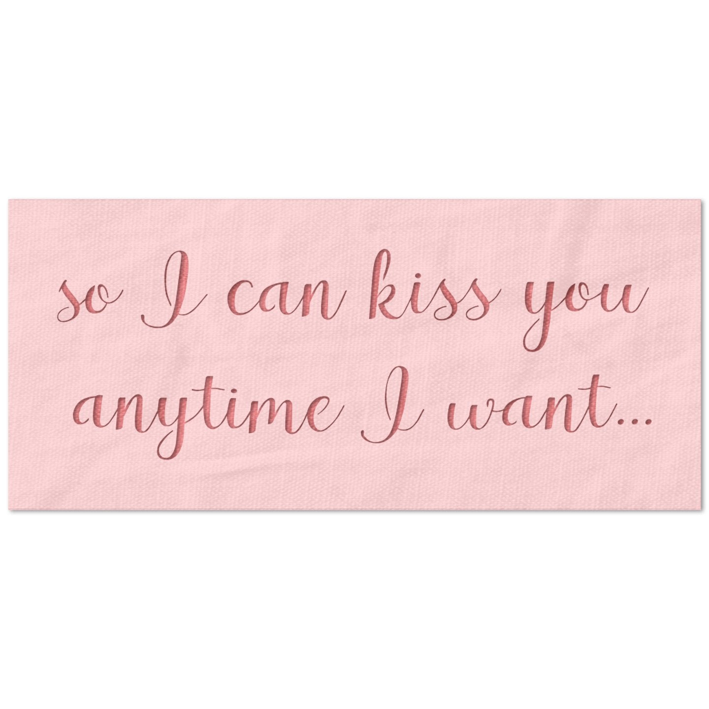 So I can Kiss You Any Time I want Stencil