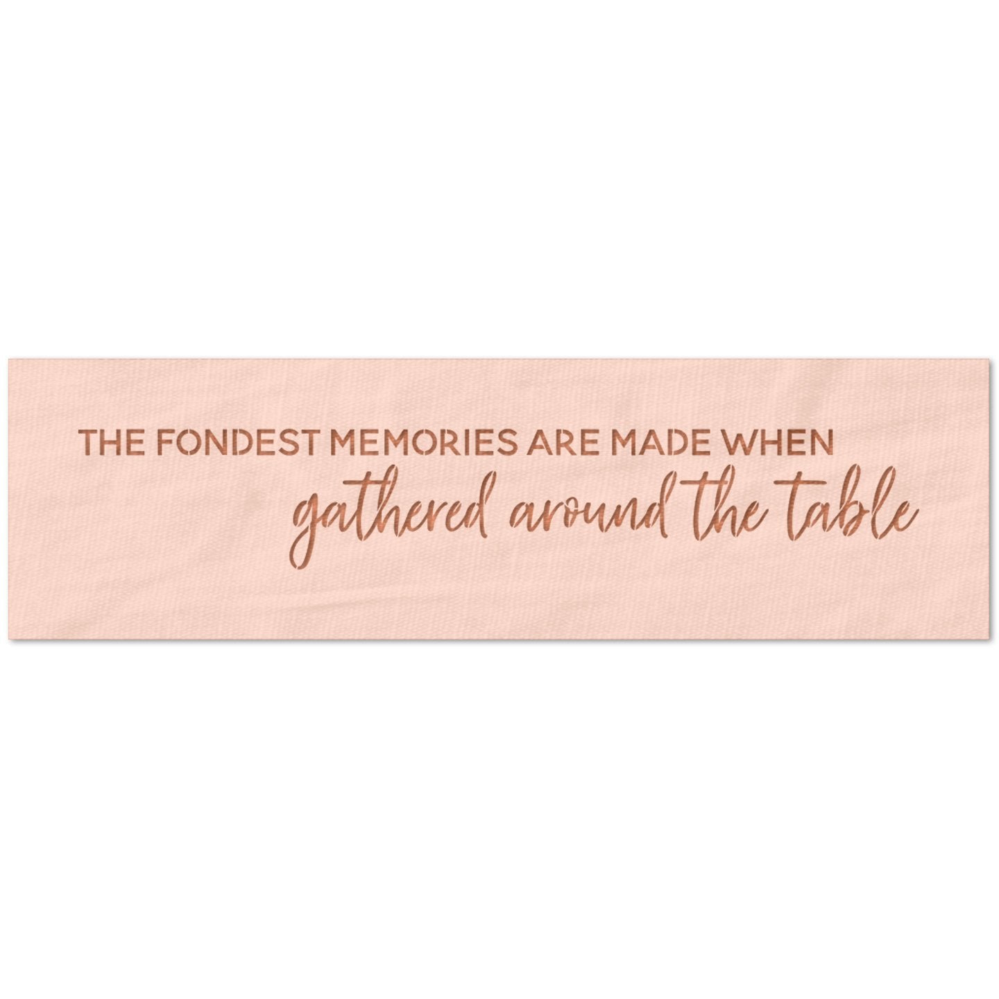 The Fondest Memories  are Made at the Table Stencil