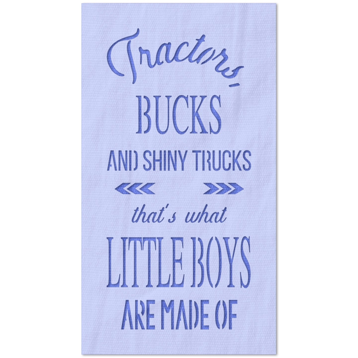 Tractors Bucks and Shiny Trucks is What Little Boys are Made of Stencil